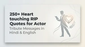 250+ Heart touching RIP Quotes for Actor - Tribute Messages in Hindi & English