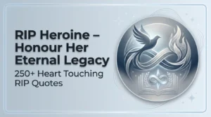 250+ Heart Touching RIP Quotes for Heroine – Honour Her Eternal Legacy